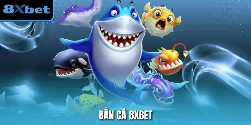 Bắn Cá 8xbet