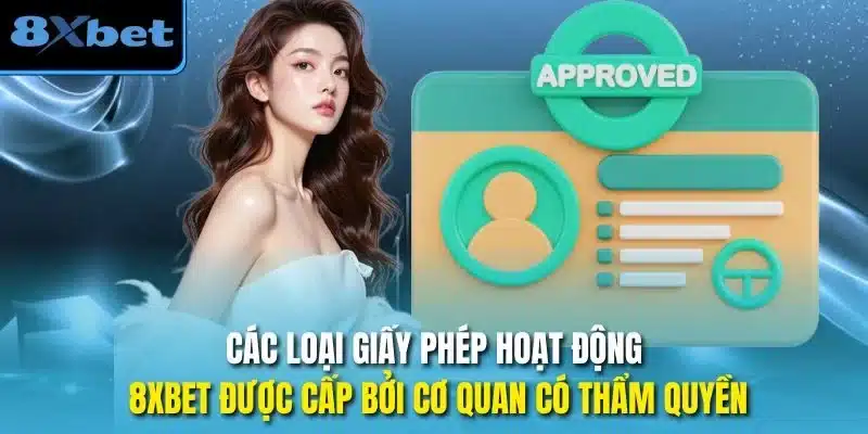 Các loại giấy phép hoạt động 8xbet được cấp bởi cơ quan có thẩm quyền