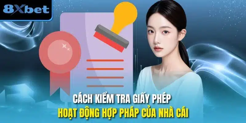 Cách kiểm tra giấy phép hoạt động hợp pháp của nhà cái