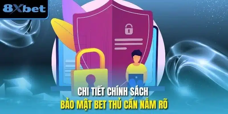 Chi tiết chính sách bảo mật bet thủ cần nắm rõ