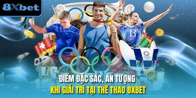 Điểm đặc sắc, ấn tượng khi giải trí tại thể thao 8xbet