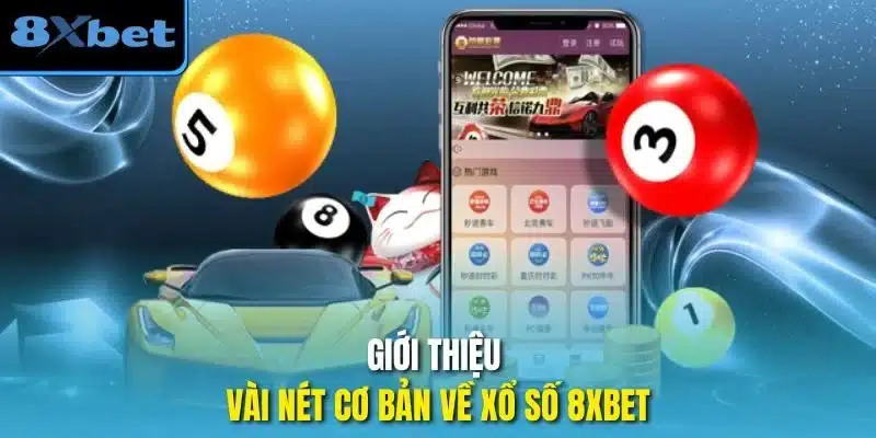 Giới thiệu vài nét cơ bản về xổ số 8xbet