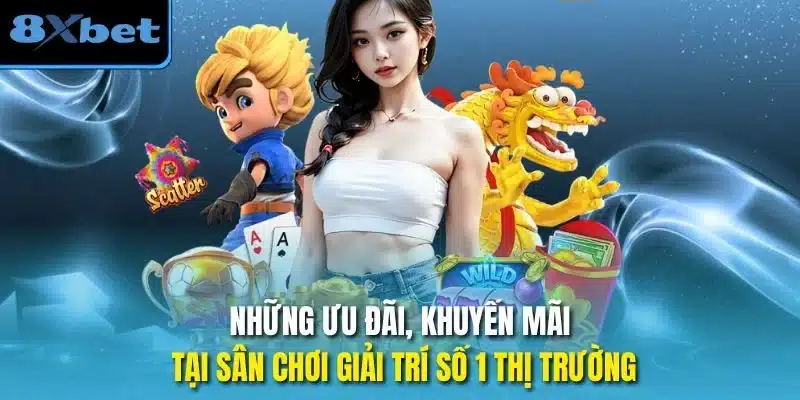 Những ưu đãi, khuyến mãi tại sân chơi giải trí số 1 thị trường