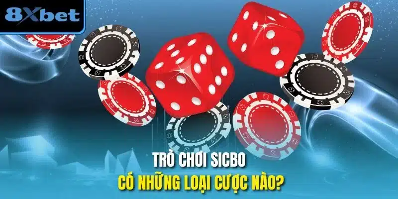 Trò chơi sicbo có những loại cược nào?