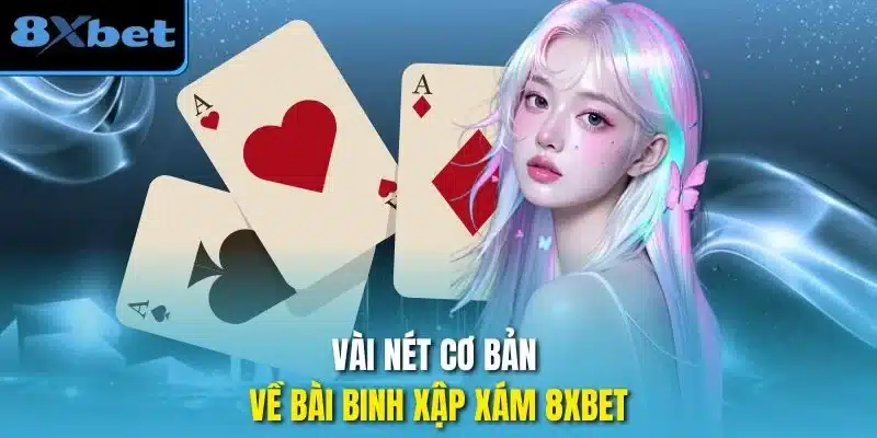 Vài nét cơ bản về bài binh xập xám 8xbet